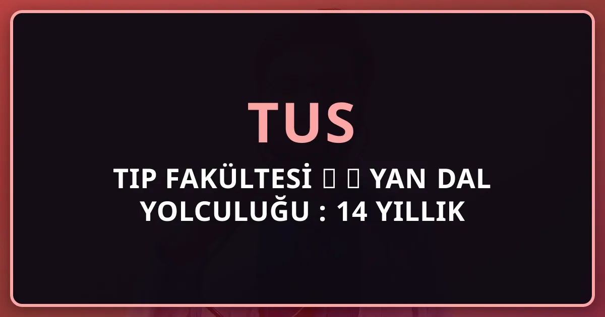 Tıp Fakültesi → TUS → Yan Dal Yolculuğu 2026: 14 Yıllık Kariyer + Maaş Bandı