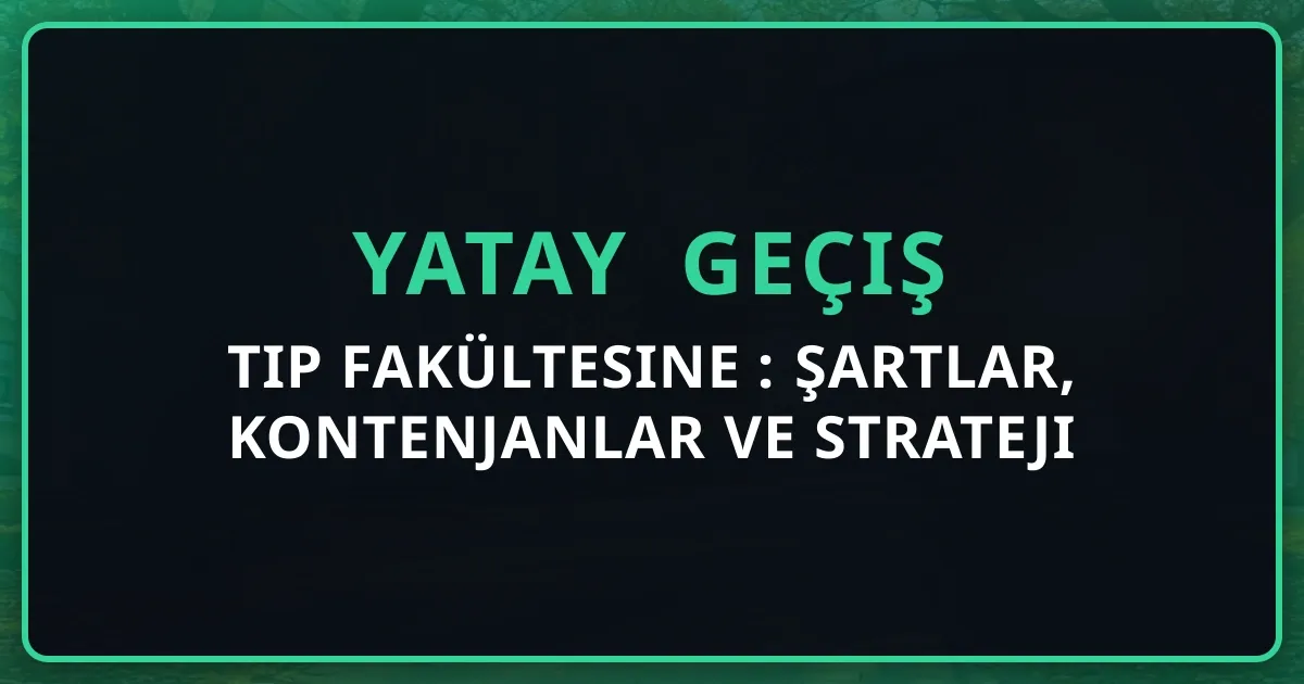 Tıp Fakültesine Yatay Geçiş 2026: Şartlar, Kontenjanlar ve Strateji