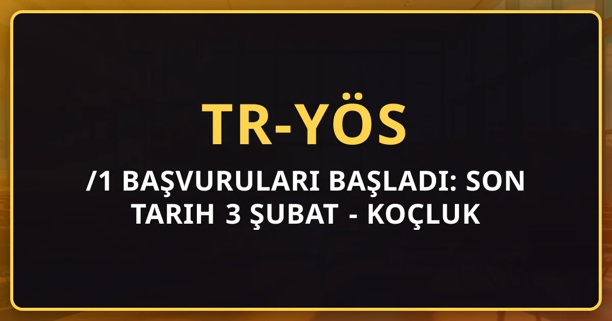 2026 TR-YÖS/1 Başvuruları Başladı: Son Tarih 3 Şubat - Koçluk Rehberi