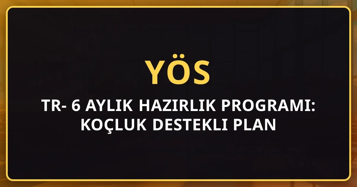 2026 TR-YÖS 6 Aylık Hazırlık Programı: Koçluk Destekli Plan