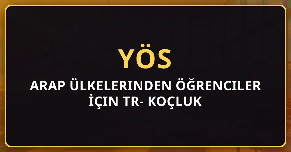 Arap Ülkelerinden Öğrenciler İçin TR-YÖS 2026 Koçluk Rehberi