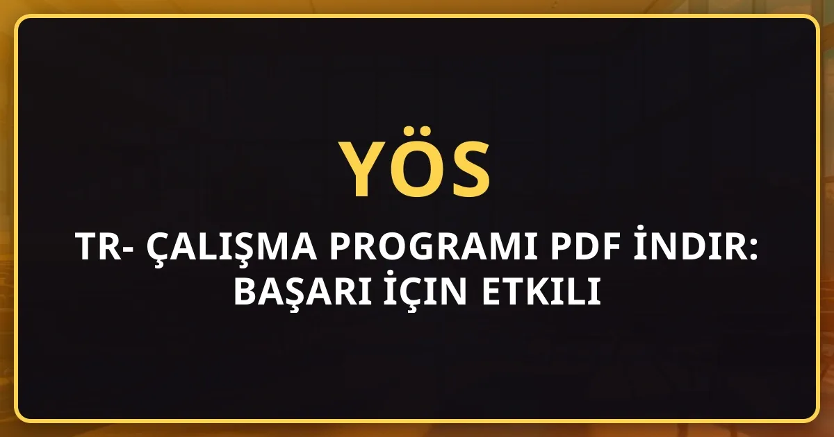 2026 TR-YÖS Çalışma Programı PDF İndir: Başarı İçin Etkili Stratejiler, Motivasyon ve Haftalık Plan