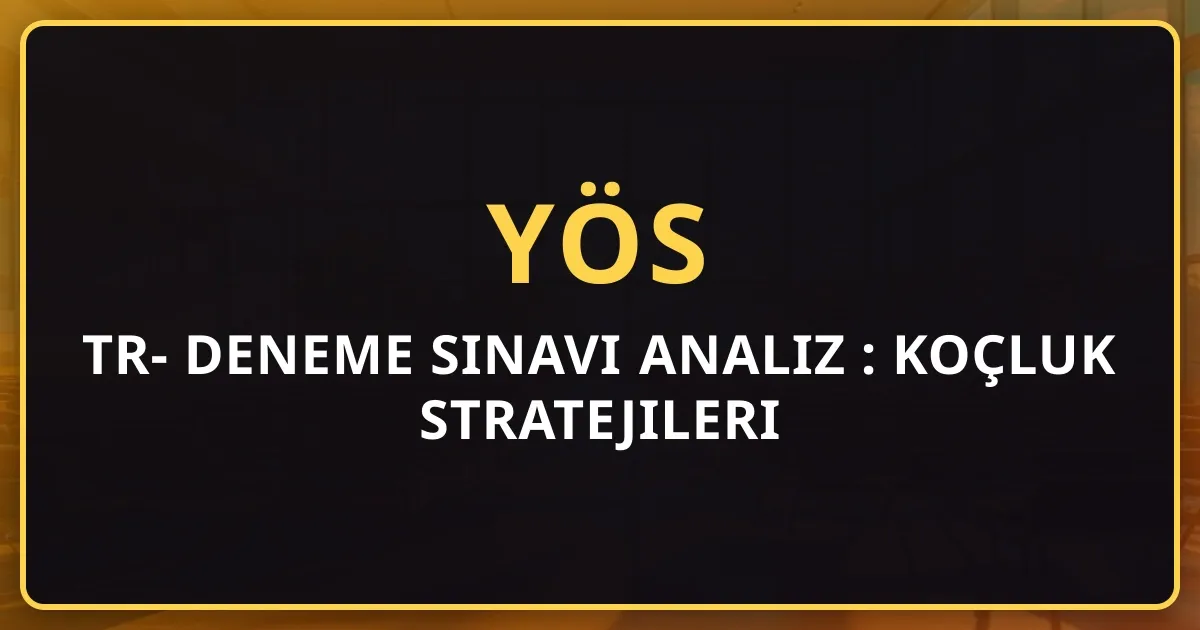 2026 TR-YÖS Deneme Sınavı Analiz Rehberi: Koçluk Stratejileri
