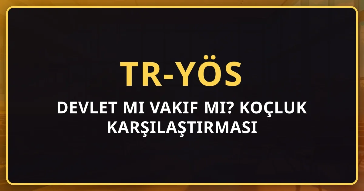 TR-YÖS 2026: Devlet mi Vakıf mı? Koçluk Karşılaştırması