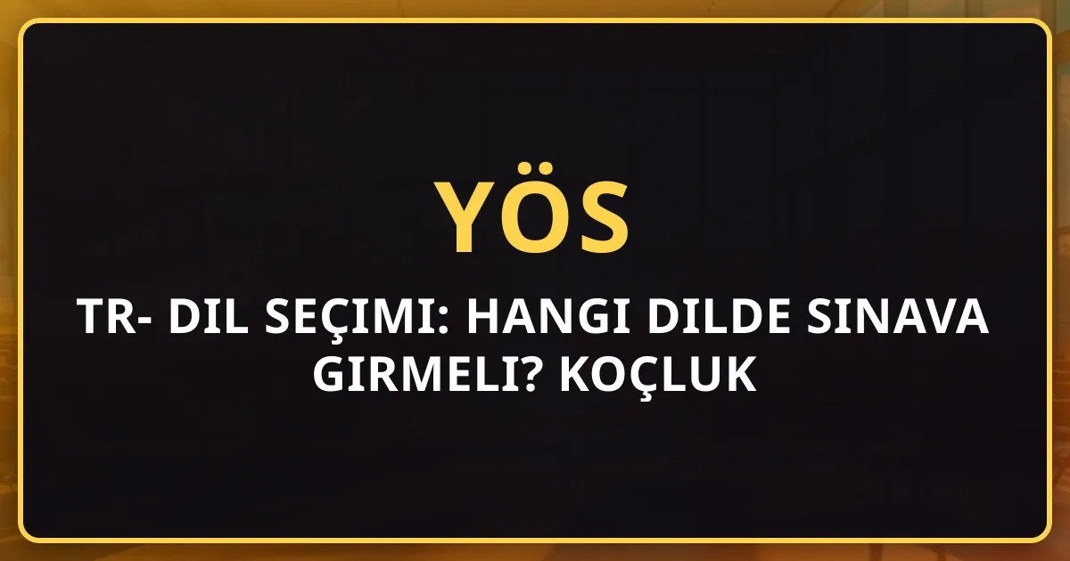 2026 TR-YÖS Dil Seçimi: Hangi Dilde Sınava Girmeli? Koçluk Rehberi