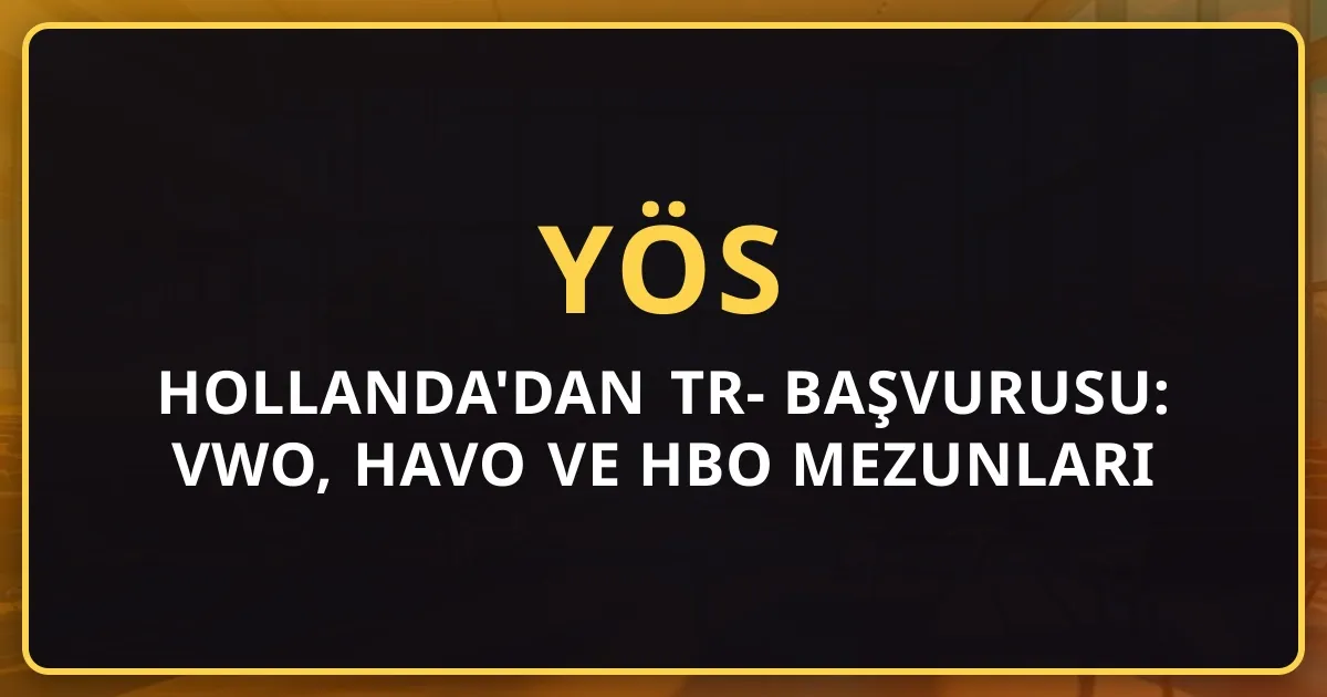 Hollanda'dan TR-YÖS 2026 Başvurusu: VWO, HAVO ve HBO Mezunları için Tam Rehber