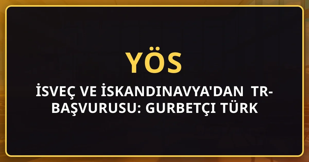 İsveç ve İskandinavya'dan TR-YÖS 2026 Başvurusu: Gurbetçi Türk Aileleri için Kapsamlı Rehber