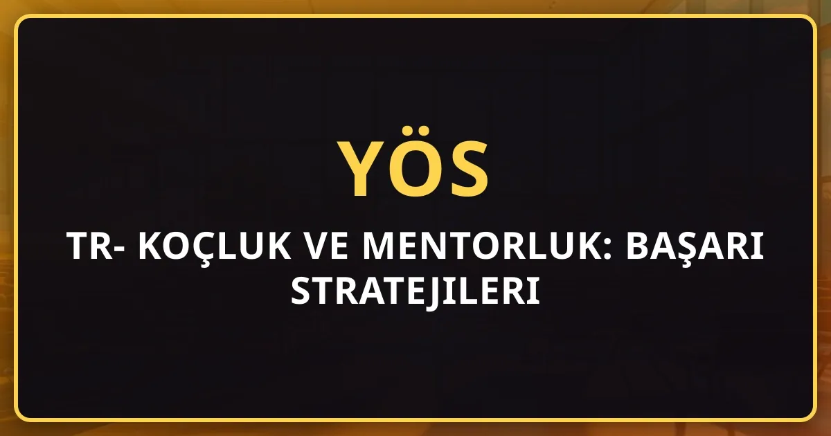 2026 TR-YÖS Koçluk ve Mentorluk: Başarı Stratejileri Rehberi
