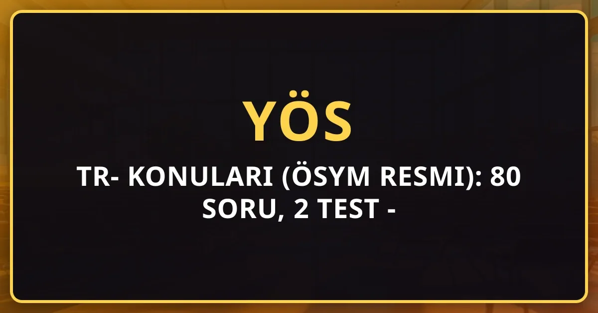 2026 TR-YÖS Konuları (ÖSYM Resmi): 80 Soru, 2 Test - Matematik, Geometri, TÖB ve Puan Hesaplama Rehberi