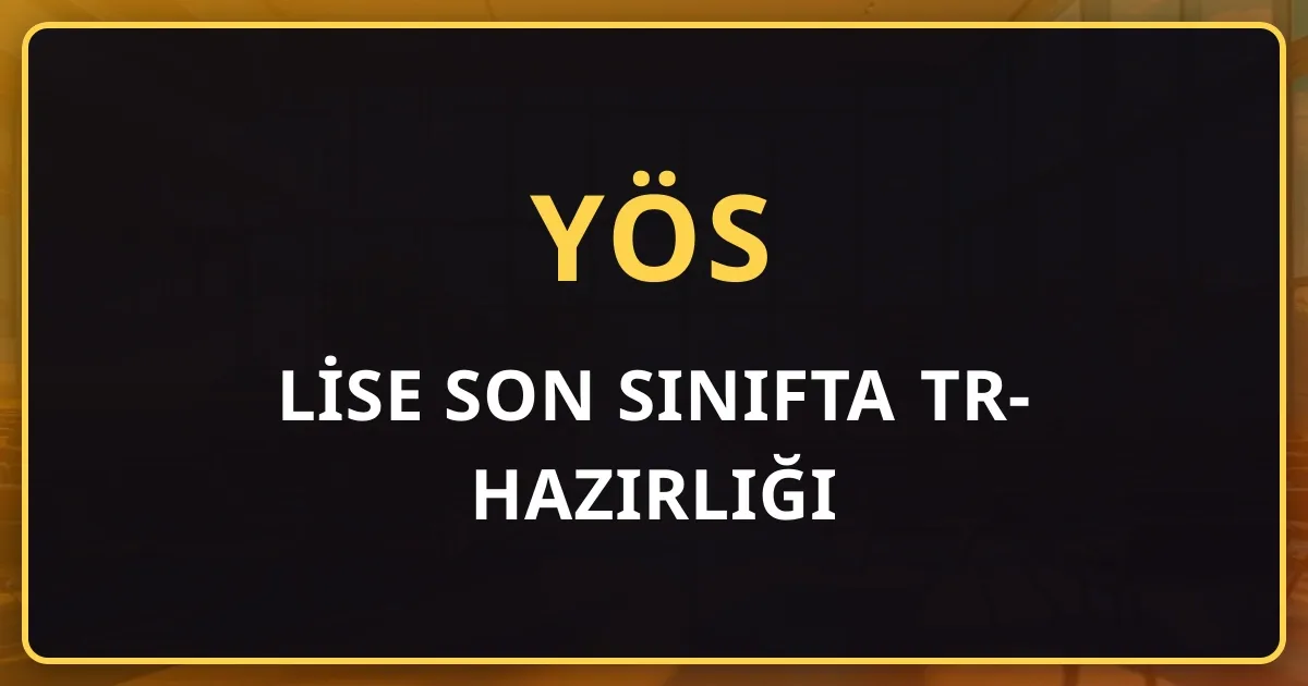 Lise Son Sınıfta TR-YÖS Hazırlığı: Okul Dersleri ile Sınav Çalışmasını Dengeleme Rehberi