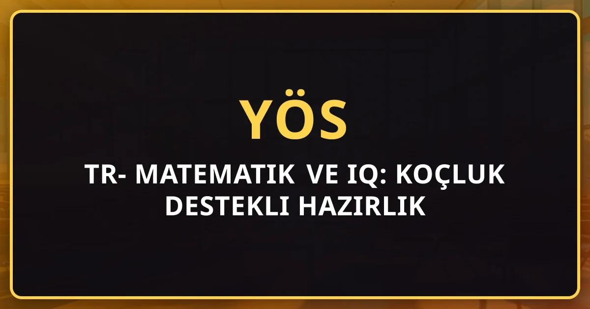 TR-YÖS Matematik ve IQ: Koçluk Destekli Hazırlık