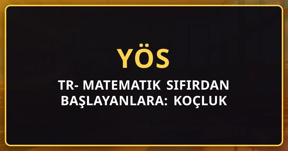 TR-YÖS Matematik Sıfırdan Başlayanlara: Koçluk Rehberi 2026