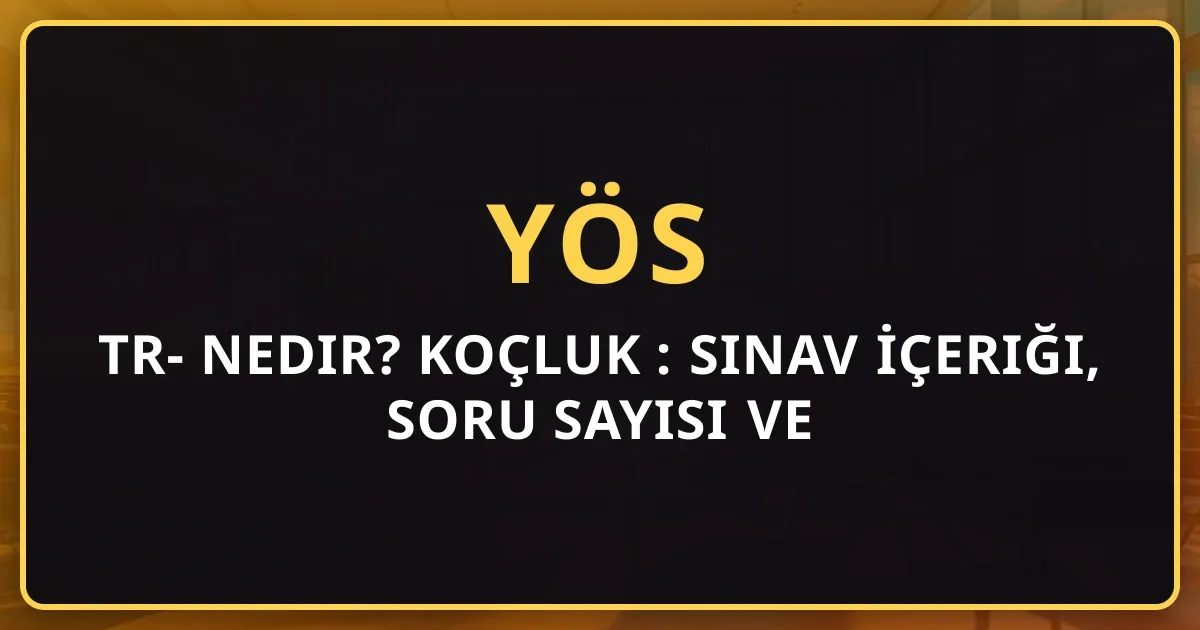 2026 TR-YÖS Nedir? Koçluk Rehberi: Sınav İçeriği, Soru Sayısı ve Detaylar