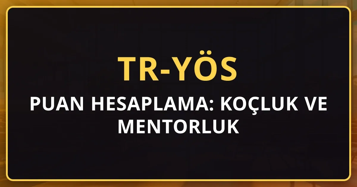 2026 TR-YÖS Puan Hesaplama: Koçluk ve Mentorluk Rehberi