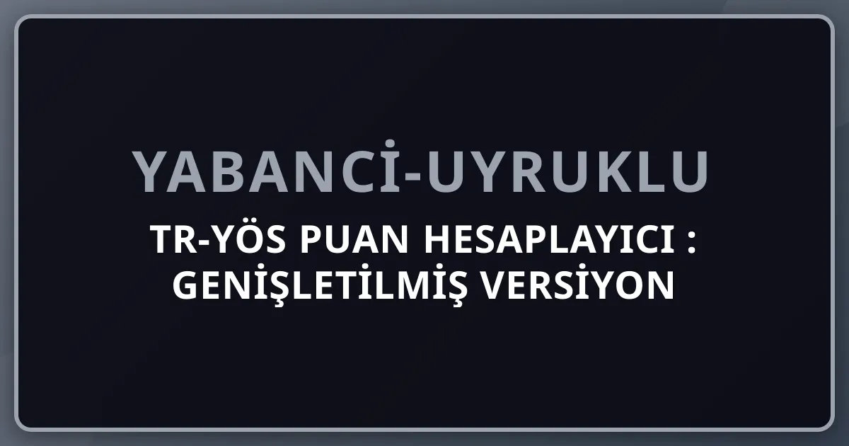 TR-YÖS Puan Hesaplayıcı 2026: Genişletilmiş Versiyon Kullanım Rehberi (Persona + Üniversite Tercih)