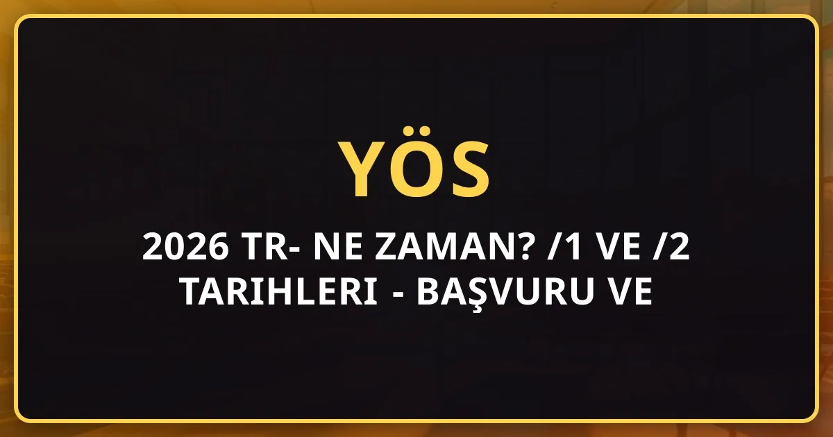 2025-2026 TR-YÖS Ne Zaman? YÖS/1 ve YÖS/2 Tarihleri - Başvuru ve Sınav Takvimi