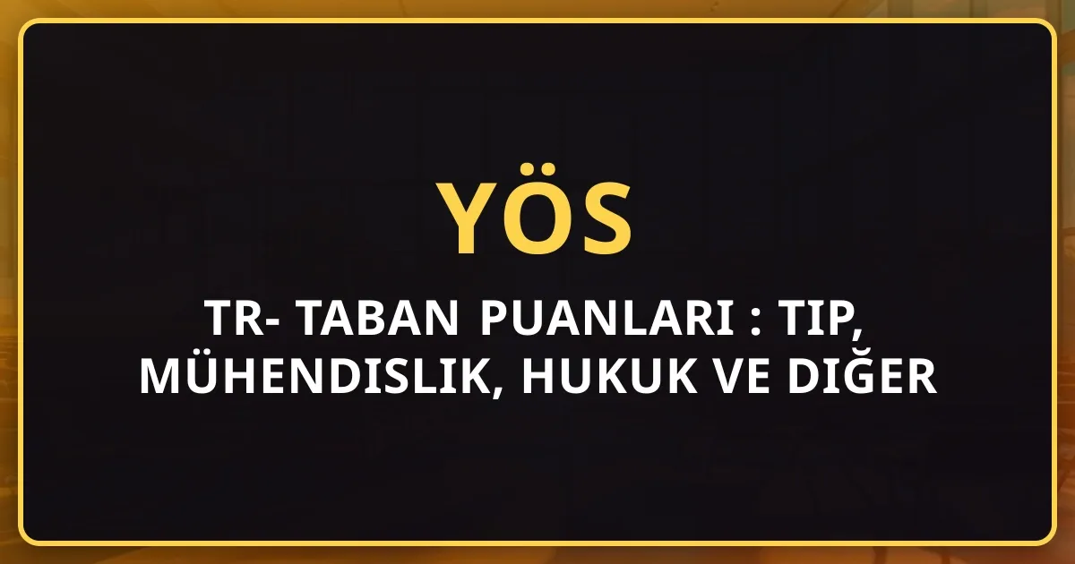 TR-YÖS Taban Puanları 2026: Tıp, Mühendislik, Hukuk ve Diğer Bölümler