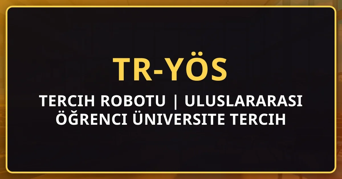 TR-YÖS Tercih Robotu 2026 | Uluslararası Öğrenci Üniversite Tercih Rehberi