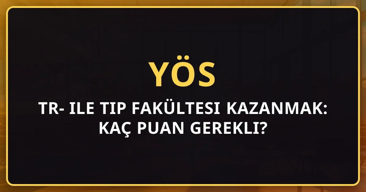 TR-YÖS ile Tıp Fakültesi Kazanmak: Kaç Puan Gerekli? Başarı Stratejileri 2026