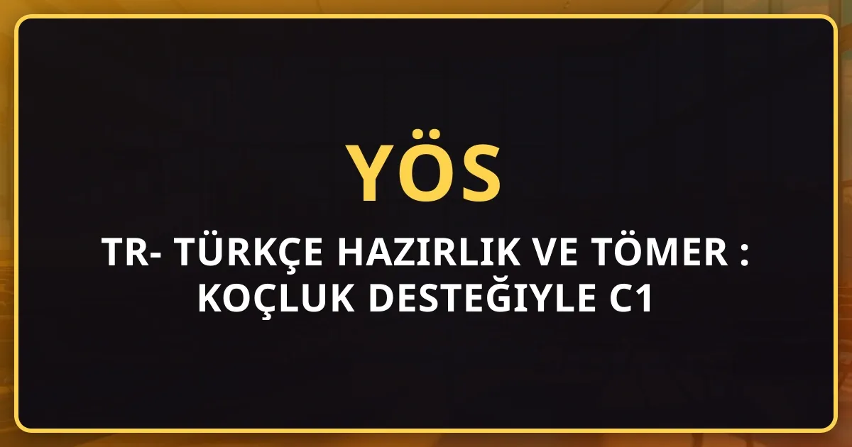 TR-YÖS Türkçe Hazırlık ve TÖMER Rehberi 2026: Koçluk Desteğiyle C1 Seviyeye