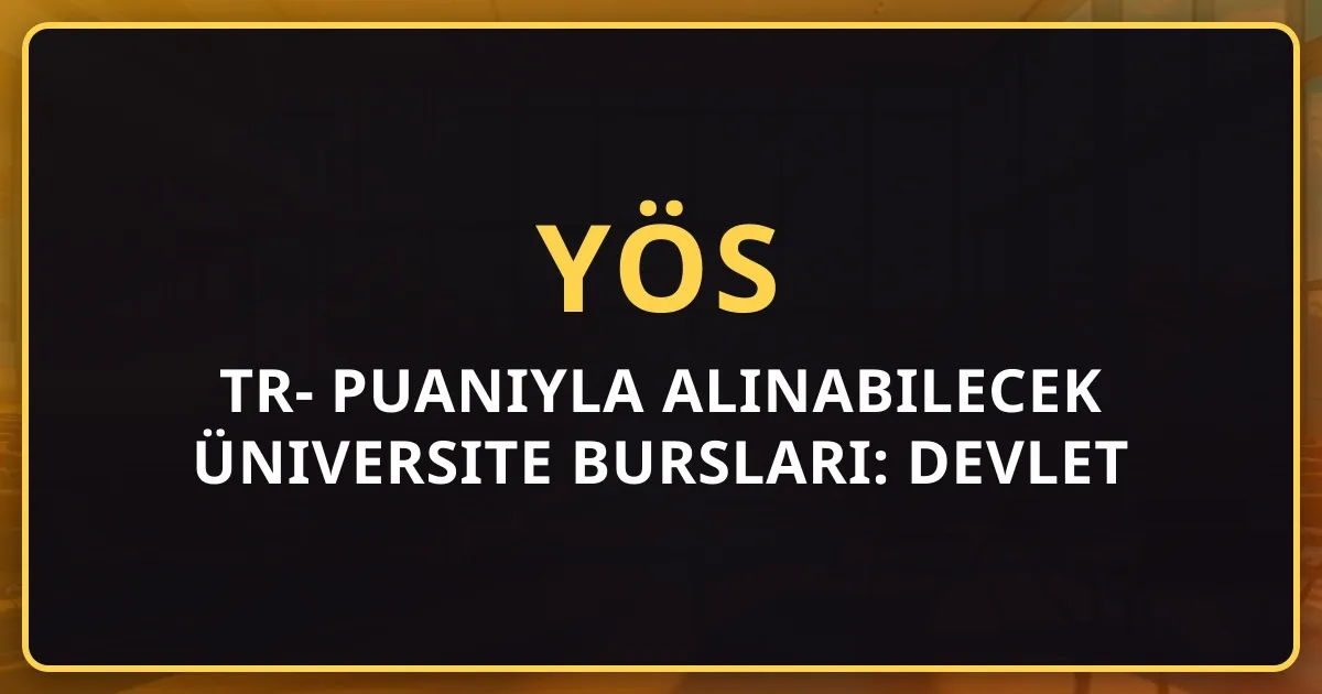 TR-YÖS Puanıyla Alınabilecek Üniversite Bursları: Devlet ve Vakıf Tam Liste 2026