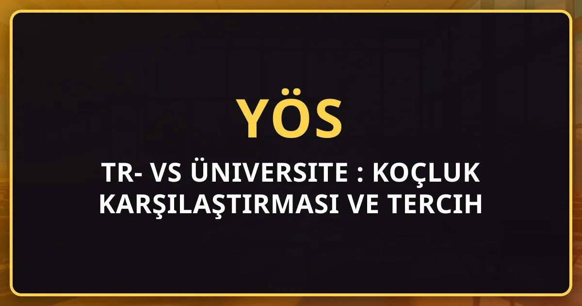 2026 TR-YÖS vs Üniversite YÖS: Koçluk Karşılaştırması ve Tercih Rehberi