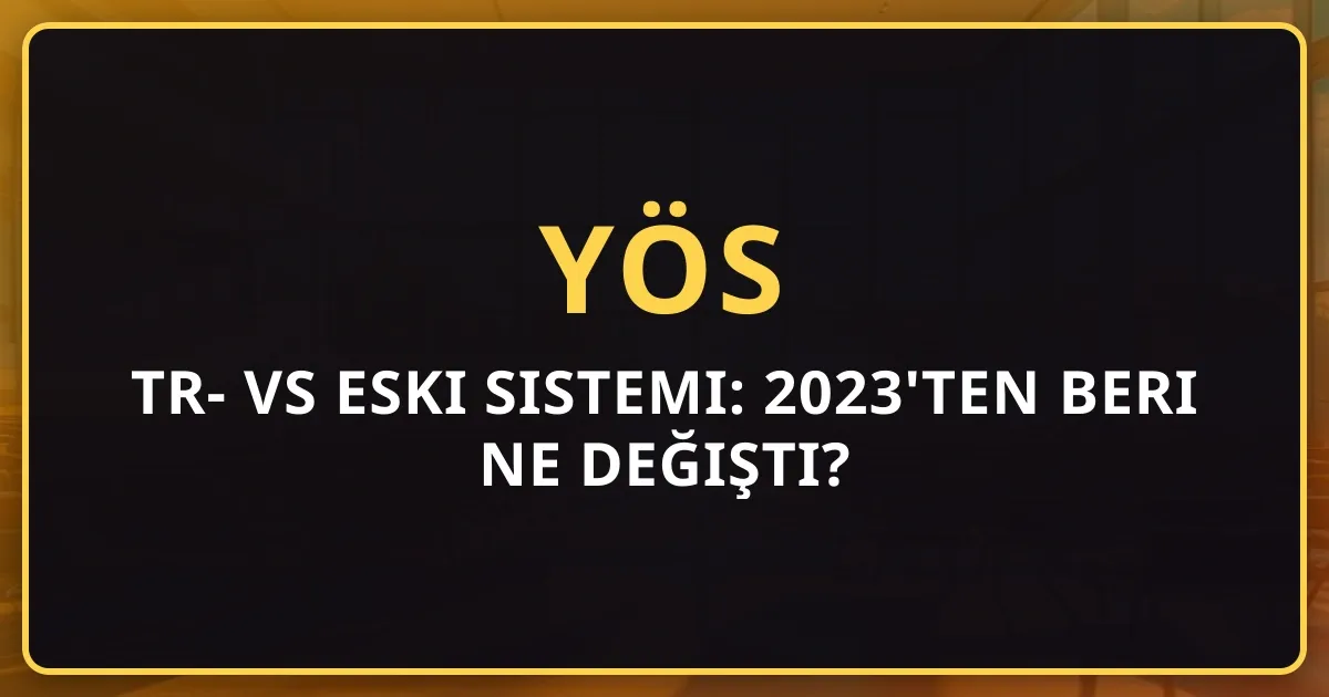 TR-YÖS vs Eski YÖS Sistemi: 2023'ten Beri Ne Değişti? Kapsamlı Karşılaştırma