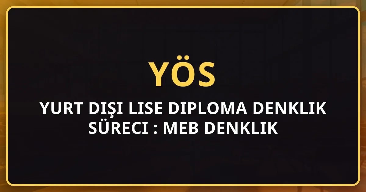 Yurt Dışı Lise Diploma Denklik Süreci 2026: MEB Denklik Birimi Tam Rehber