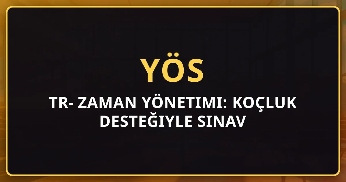 2026 TR-YÖS Zaman Yönetimi: Koçluk Desteğiyle Sınav Stratejileri