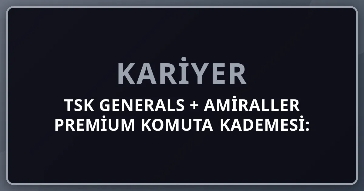 2026 TSK Generals + Amiraller Premium Komuta Kademesi: Genelkurmay Başkanı + Kuvvet Komutanları + 30 Yıllık Subay Yol Haritası Komple Kariyer Rehberi