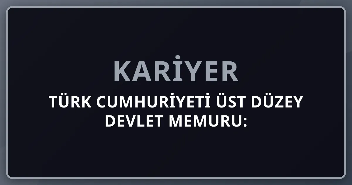2026 Türk Cumhuriyeti Üst Düzey Devlet Memuru: Cumhurbaşkanlığı + 17 Bakanlık + 81 İl Valisi + Kaymakam + KPSS A Grubu Pipeline Komple Kariyer Rehberi