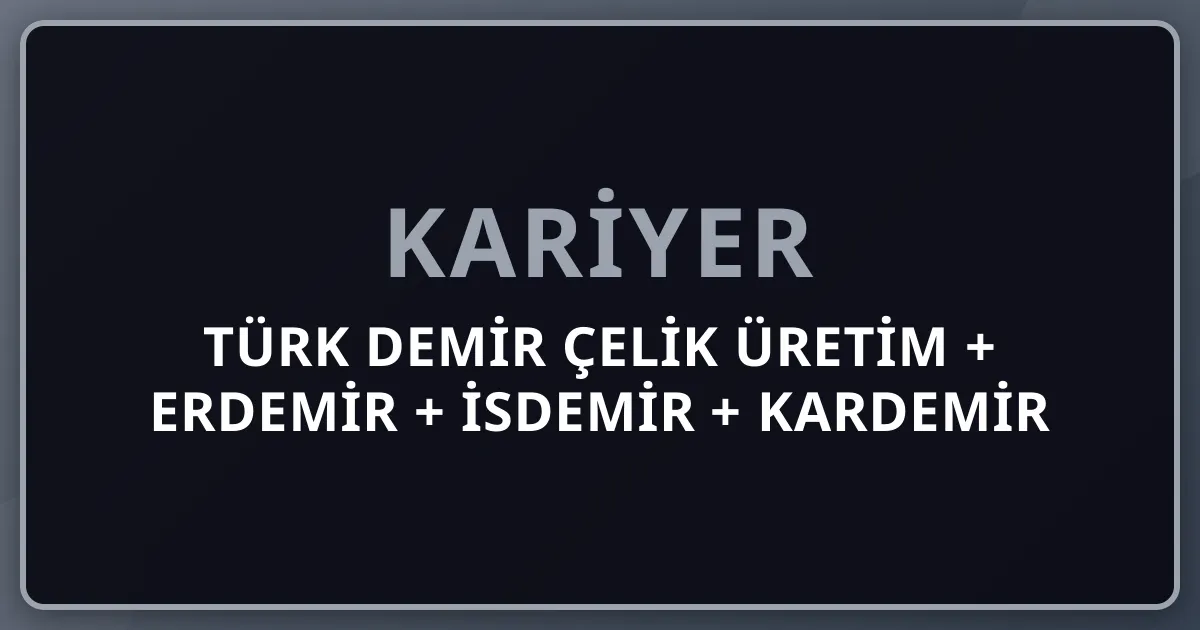 2026 Türk Demir Çelik Üretim + Erdemir + İsdemir + Kardemir + Borusan + Çolakoğlu + OYAK Avrupa #1 Pillar 232 Premium Komple Kariyer Rehberi