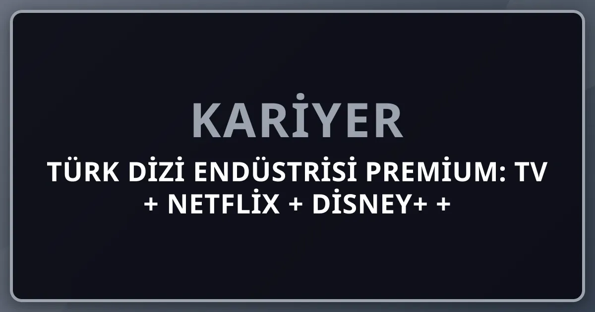 2026 Türk Dizi Endüstrisi Premium: TV + Netflix + Disney+ + ATV + Show + Star + TRT Global İhracat $700M+ + Yapım Şirketi + Senarist + Yapımcı + Yönetmen + Aktör Komple Kariyer Rehberi