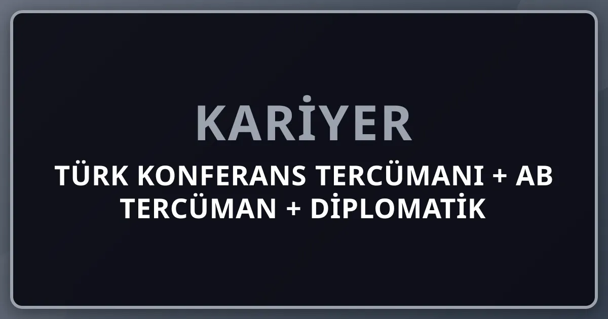 2026 Türk Konferans Tercümanı + AB Tercüman + Diplomatik Çeviri + AIIC + Boğaziçi Çeviribilim + BM Cenevre + Brüksel Premium Komple Kariyer Rehberi
