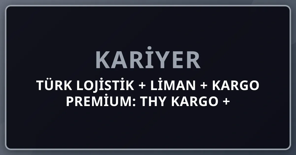 2026 Türk Lojistik + Liman + Kargo Premium: THY Kargo + UTİKAD + Mersin/Ambarlı + ARAS + Yurtiçi + MNG + Trendyol Express + Hepsijet + GetirEx Komple Kariyer Rehberi