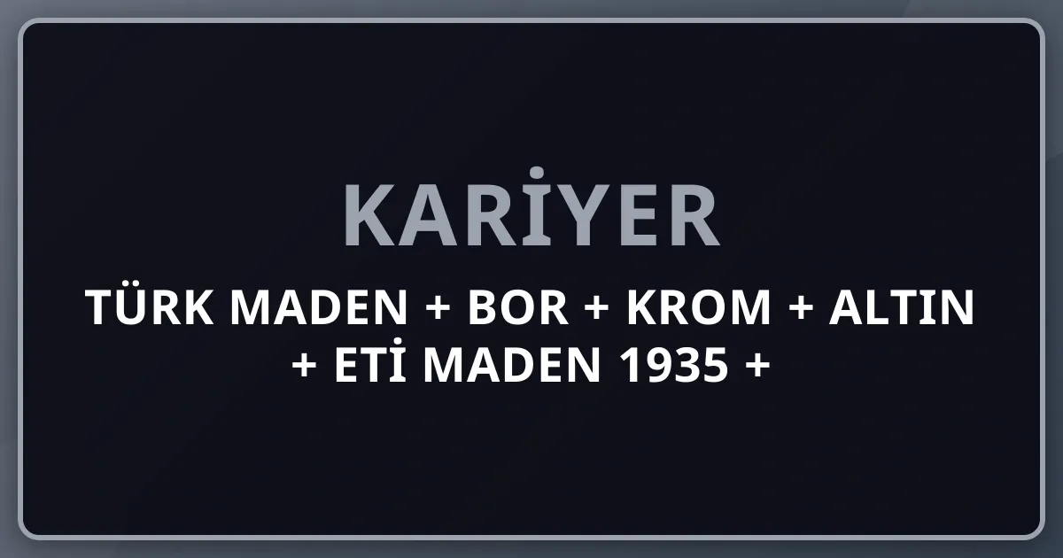 2026 Türk Maden + Bor + Krom + Altın + Eti Maden 1935 + Tüprag + Koza + Türkiye Dünya Bor #1 Pillar 232 Premium Komple Kariyer Rehberi