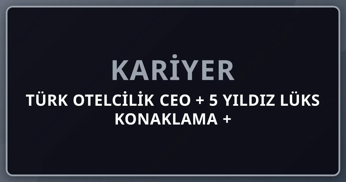 2026 Türk Otelcilik CEO + 5 Yıldız Lüks Konaklama + Çırağan/Mardan/Maxx Royal/Rixos + Fettah Tamince + Cornell/EHL Premium Komple Kariyer Rehberi