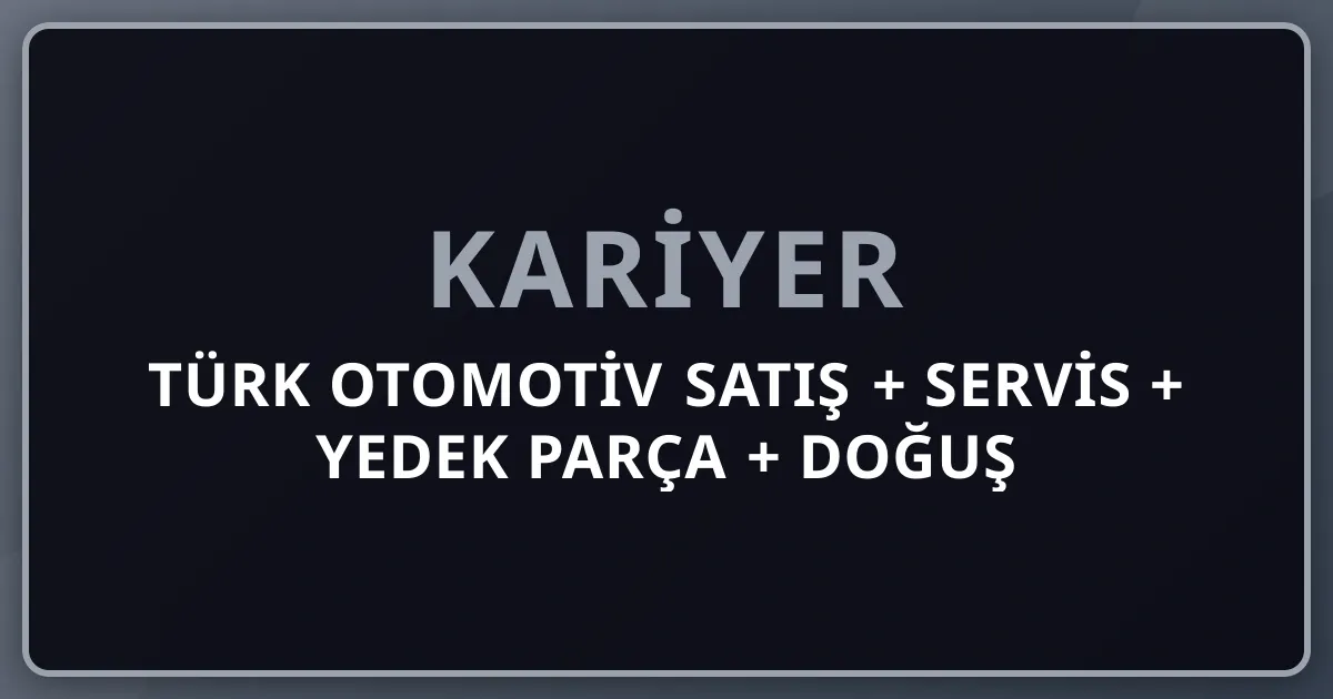2026 Türk Otomotiv Satış + Servis + Yedek Parça + Doğuş Otomotiv VW/Audi + Borusan BMW + Mercedes + Koç Ford/Fiat Pillar 232 Premium Komple Kariyer Rehberi