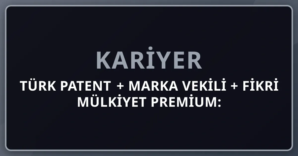 2026 Türk Patent + Marka Vekili + Fikri Mülkiyet Premium: TÜRKPATENT + Deris + Destek + Stoeve + Mavi + WIPO + EPO + USPTO Komple Kariyer Rehberi