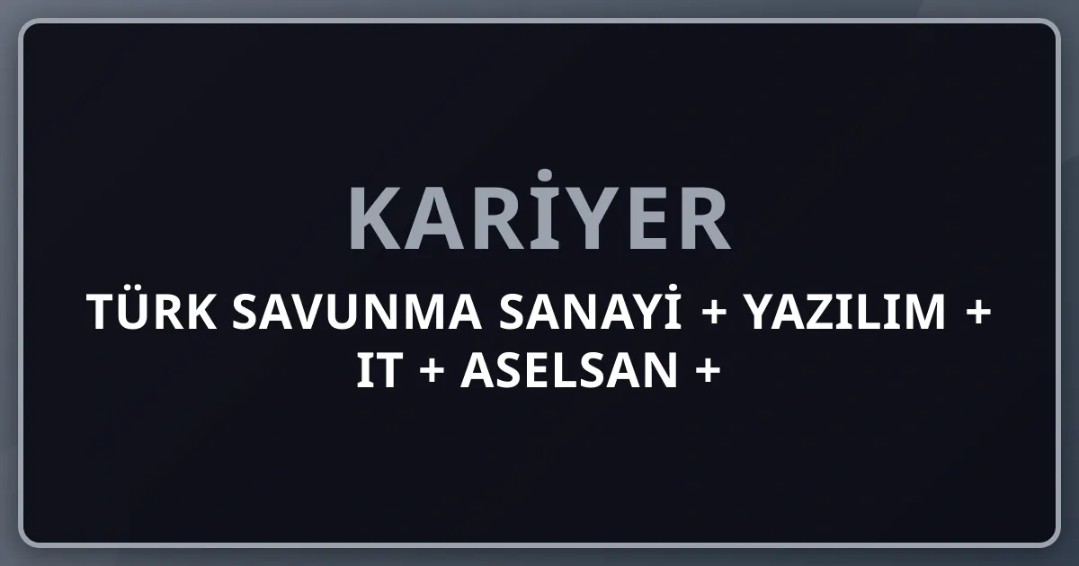 2026 Türk Savunma Sanayi + Yazılım + IT + ASELSAN + HAVELSAN + ROKETSAN + TUSAŞ + BMC + Otokar + FNSS + STM + TÜBİTAK Pillar 232 Premium Komple Kariyer Rehberi