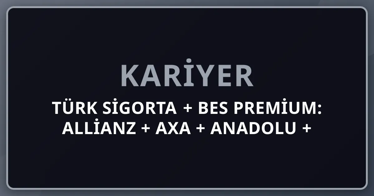 2026 Türk Sigorta + BES Premium: Allianz + AXA + Anadolu + Aviva + Sompo + Türkiye Sigorta + AvivaSA + Garanti BBVA Emeklilik + SEDDK + Aktüerya Komple Kariyer Rehberi