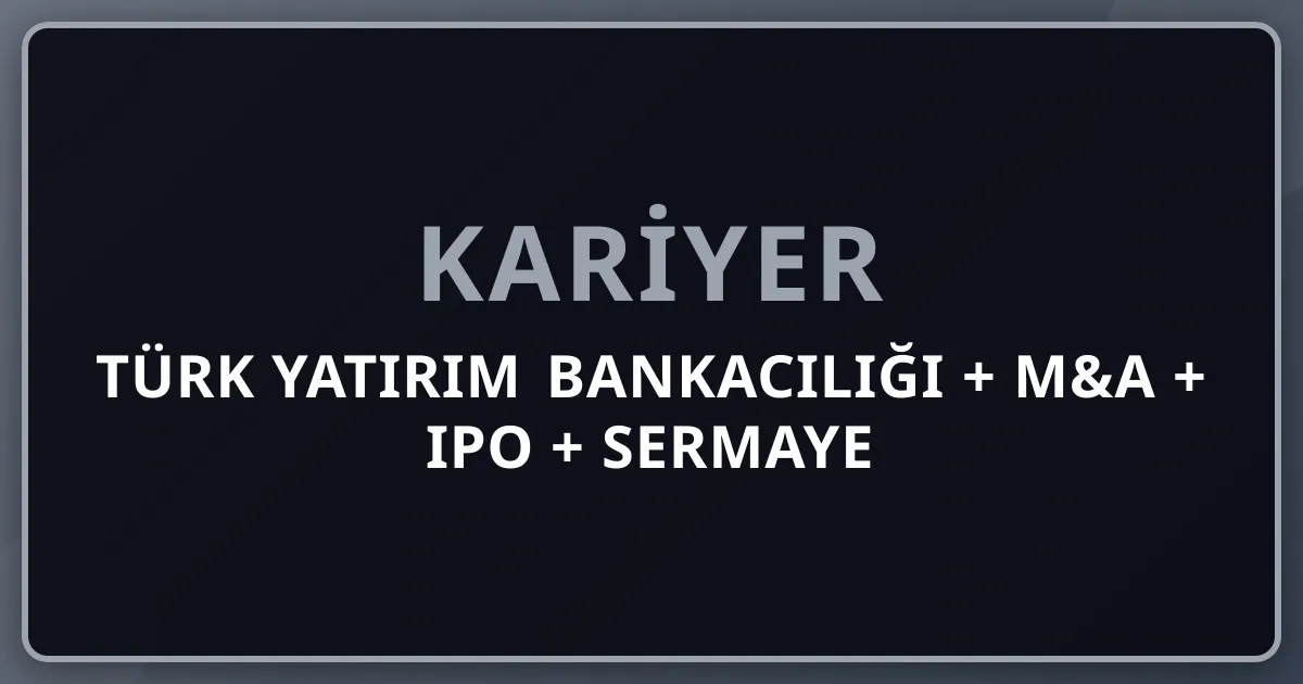 2026 Türk Yatırım Bankacılığı + M&A + IPO + Sermaye Piyasası Premium: Goldman Sachs/Morgan Stanley/JP Morgan İstanbul + UNLU & Co Mahmut Ünlü + ATA + İş Yatırım + BIST + SPK Komple Kariyer Rehberi