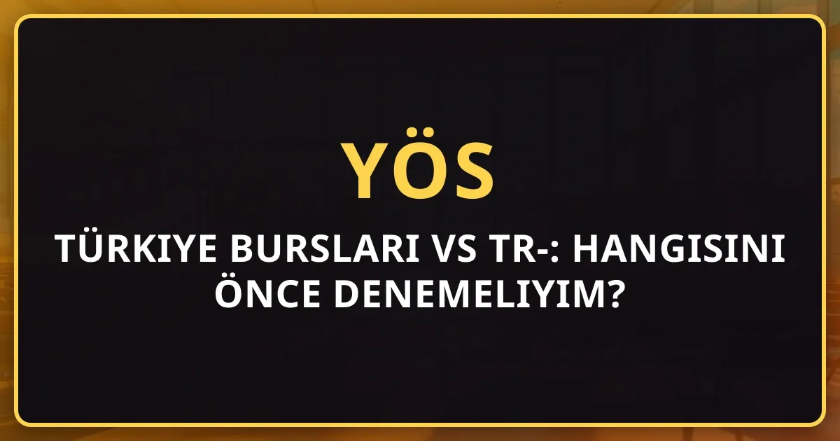 Türkiye Bursları vs TR-YÖS: Hangisini Önce Denemeliyim? Kapsamlı Karşılaştırma 2026