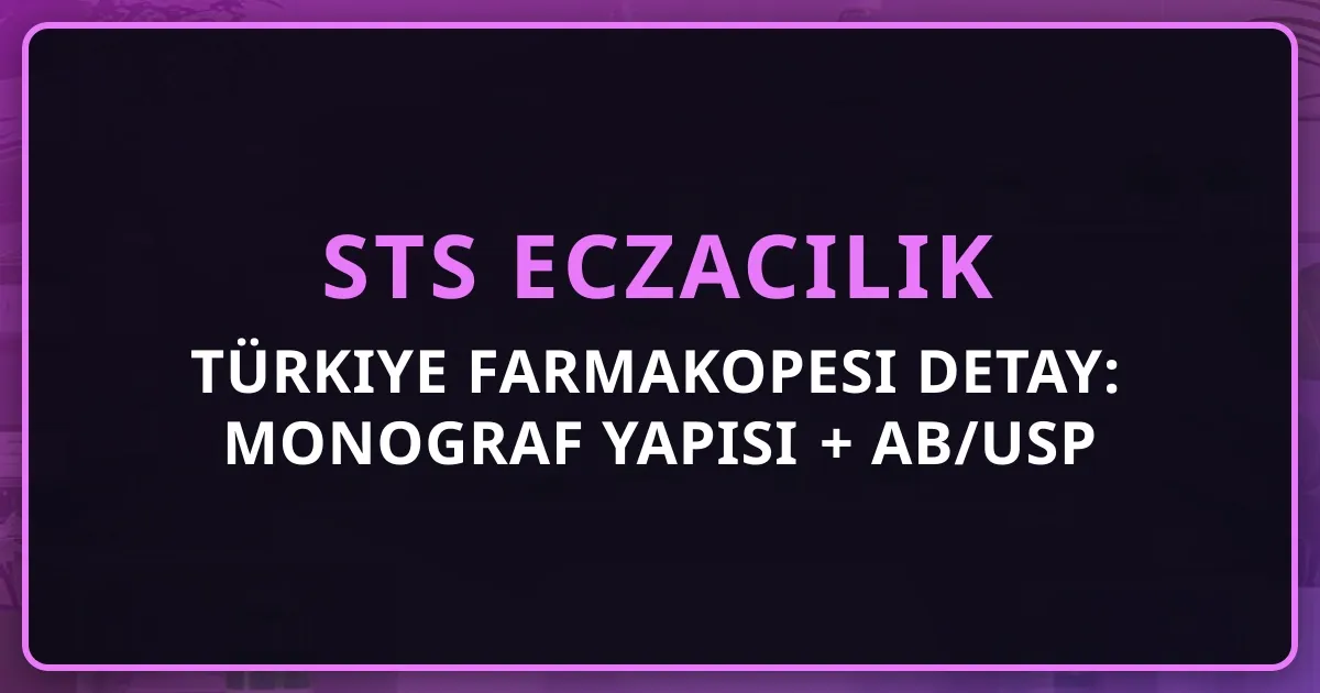Türkiye Farmakopesi Detay: Monograf Yapısı + AB/USP Karşılaştırma + Eczacı Pratik Kullanım 2026