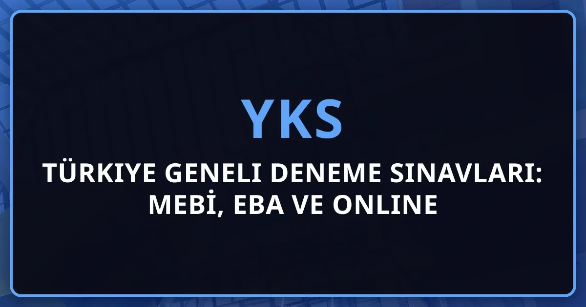 2026 Türkiye Geneli YKS Deneme Sınavları: MEBİ, EBA ve Online Platformlar - Eksiksiz Katılım Rehberi