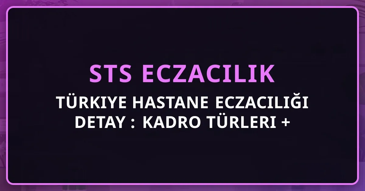 Türkiye Hastane Eczacılığı Detay Rehberi: Kadro Türleri + Başvuru + Günlük Pratik 2026