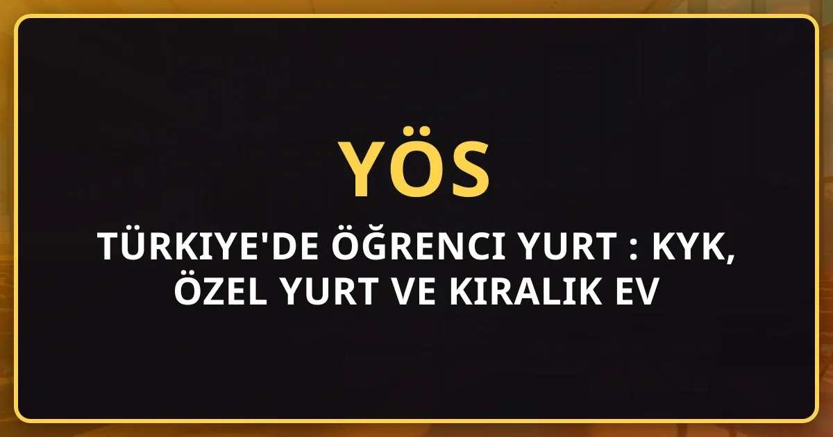 Türkiye'de Öğrenci Yurt Rehberi: KYK, Özel Yurt ve Kiralık Ev Karşılaştırması 2026