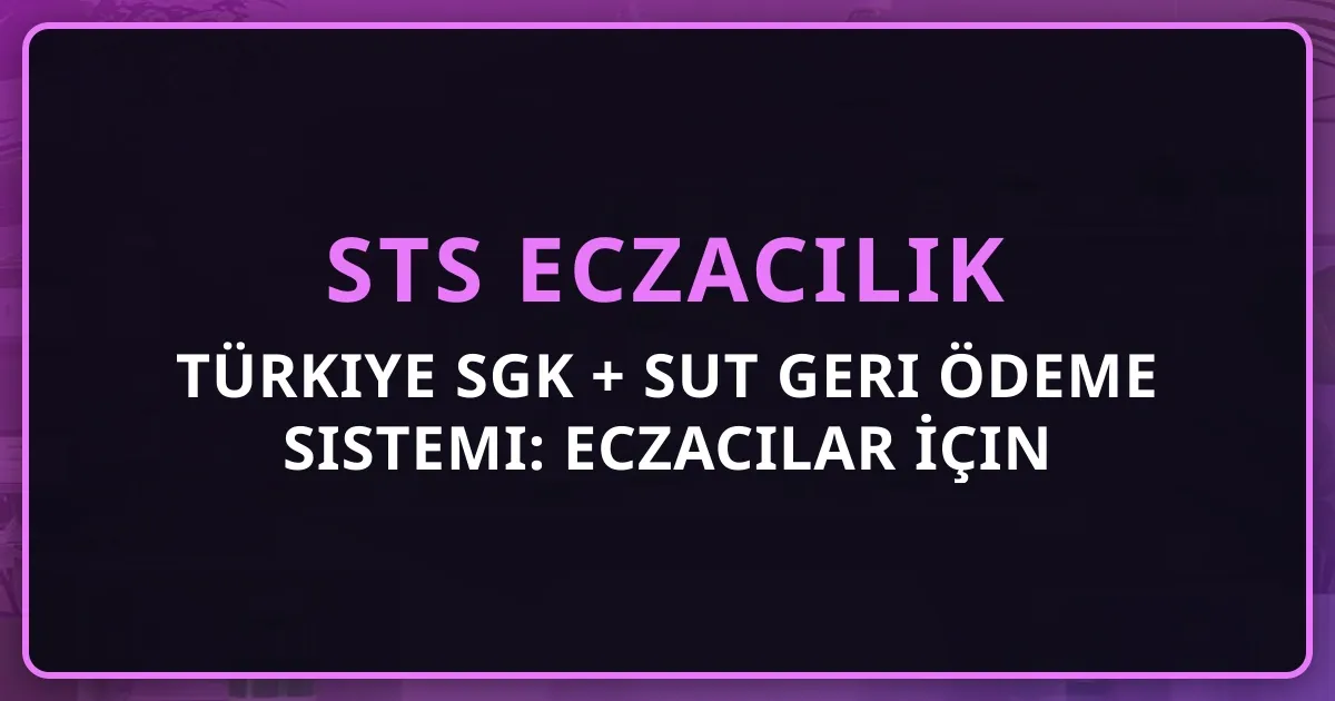 Türkiye SGK + SUT Geri Ödeme Sistemi: Eczacılar İçin Kapsamlı Rehber 2026