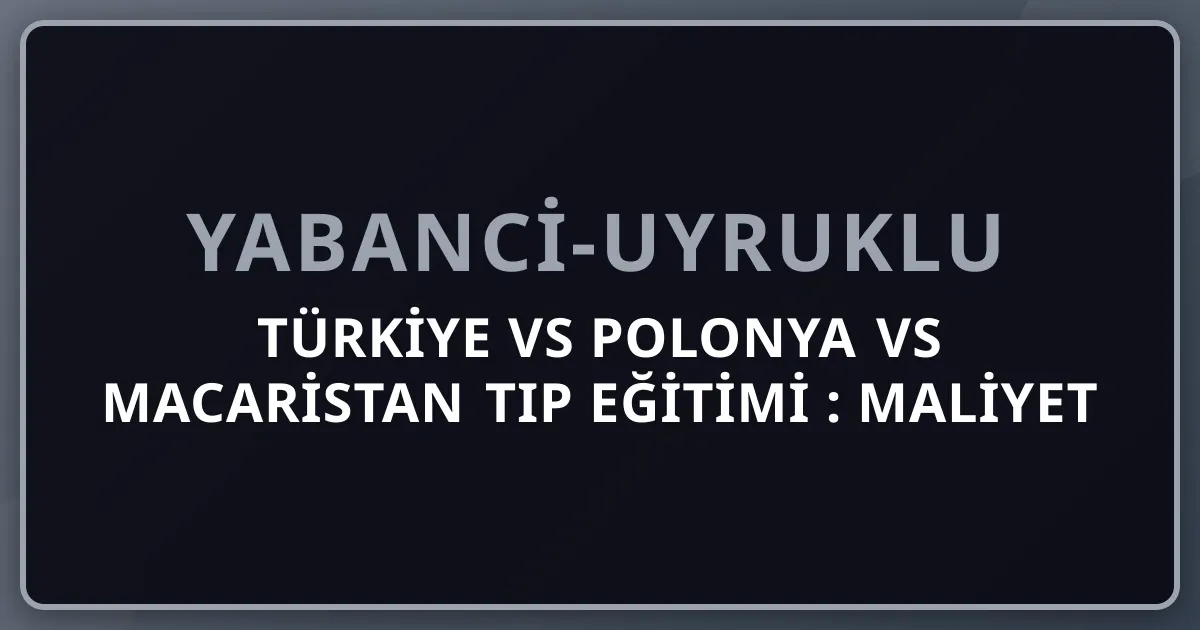 Türkiye vs Polonya vs Macaristan Tıp Eğitimi 2026: Maliyet + AB Tanıma + Kariyer Karşılaştırma
