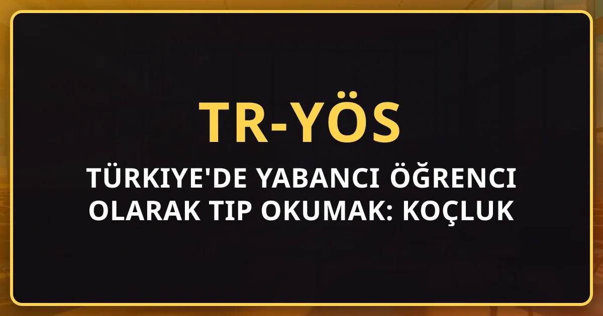 2026 Türkiye'de Yabancı Öğrenci Olarak Tıp Okumak: Koçluk Rehberi